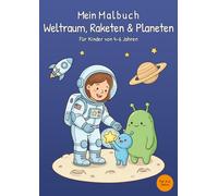 Mein Malbuch Weltraum, Raketen & Planeten: Für Kinder von 4-6 Jahren