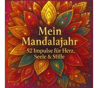 Mein Mandalajahr: 52 Impulse für Herz, Seele und Stille - Ein Jahr der Achtsamkeit, Kreativität und inneren Ruhe