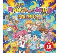 Mein Manga und Anime Malbuch für Kinder ab 10 Jahre mit 50 faszinierenden Vorlagen zum Ausmalen: Zur Förderung der Konzentration und Kreativität
