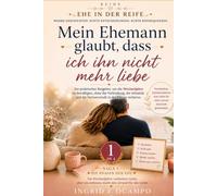 MEIN MANN GLAUBT, ICH LIEBE IHN NICHT MEHR: Ein praktischer Leitfaden, um die emotionale Verbindung wiederzufinden, Zuneigung neu auszudrücken und die ... noch da ist, aber nicht mehr gezeigt wird.