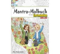 Mein Mantra-Malbuch mit den Gartenhelden (Die Gartenhelden - Matea und Kira)
