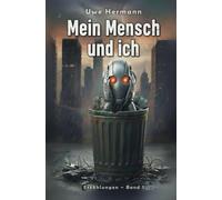 Mein Mensch und ich: Humorvolle Science-Fiction und KI-Kurzgeschichten, Band 7