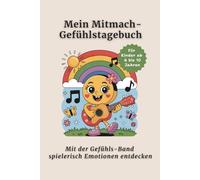 Mein Mitmach-Gefühlstagebuch mit der Gefühls-Band: 25 Emotionen verstehen lernen - Gefühle-Buch für Kinder 6-10 Jahre - Tagebuch für Mädchen & Jungs - 24 Mitmachseiten