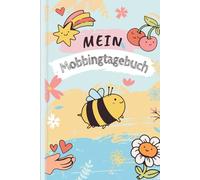 Mein Mobbingtagebuch: Einfühlsames Tagebuch für Kinder, um Erlebnisse festzuhalten und Gefühle zu verstehen