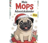 Mein Mops-Adventskalender: 24 mopsige Tage mit Geschichten, Beschäftigungsideen und witzigen Mopssprüchen - das ideale Geschenk für alle Mops-Fans