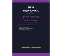 Mein Musik-Journal - Keys Edition: 52 Wochen Inspiration, Übungs-Logs & Toolkit für Keyboarder - 232 Seiten