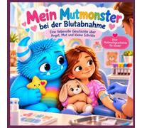 Mein Mutmonster bei der Blutabnahme: Eine liebevolle Geschichte über Angst, Mut und kleine Schritte (Mein Mutmonster - Mutmachgeschichten für Kinder)