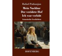 Mein Nachbar / Der verödete Hof / Ich war verlobt: Armenische Geschichten