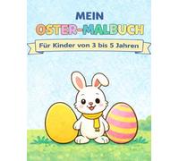 Mein Ostermalbuch: Ein Ausmalbuch für Kinder von 3 bis 5 Jahren
