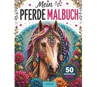Mein Pferde Malbuch: 50 wunderschöne Motive mit Pferderassen, Fantasiepferden, Mandalas und Pferdewelten | Ausmalbuch für Mädchen ab 6 Jahren, Jugendliche und Erwachsene