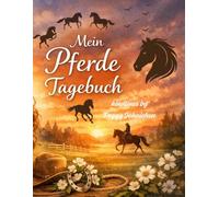 Mein Pferde Tagebuch: Erinnerungen, Training und besondere Momente- das persönliche Tagebuch für alle die ihr Pferd von Herzen lieben.