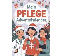 Mein Pflege-Adventskalender: 24 kleine Auszeiten, Impulse & Wertschätzung für Menschen in der Pflege - Ein stiller Begleiter durch den Advent