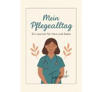 Mein Pflegealltag: Ein Journal für Herz und Seele- Tagebuch für Pflegekräfte