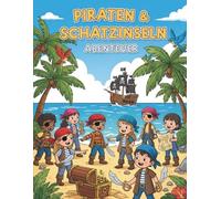Mein Piraten- und Schatzinsel-Malbuch: Ein Abenteuer-Malbuch mit Schatzinseln, Seemonstern und furchtlosen Piraten | Abenteuerliches Malbuch für ... und geheimnisvolle Inseln zum Ausmalen
