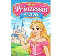 Mein Prinzessin Malbuch: Malbuch Fantasie Malen Prizessin Prinz
