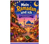 Mein Ramadan und Ich: Ein Bilderbuch für Kinder von 3-5 Jahren (Der Islam und Ich)