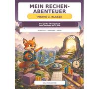 Mein Rechen-Abenteuer - Mathe 3. Klasse: Das große Übungsbuch für den Zahlenraum bis 1.000 - schriftlich rechnen, Einmaleins, Sachaufgaben, Größen, Geometrie und Mathe-Rätsel