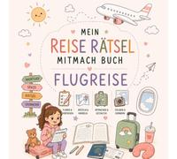 Mein Reise Rätsel Mitmachbuch FLUGREISE: Reise Rätselbuch für Kinder ab 4 Jahren - Flugreise Mitmachbuch mit Rätseln, Spielen & Beschäftigung für ... für Flugzeug, Urlaub & Reisen | 4-7 Jahre