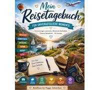 Mein Reisetagebuch: Erinnerungen sammeln, Momente festhalten und die schönsten Reisen des Lebens bewahren