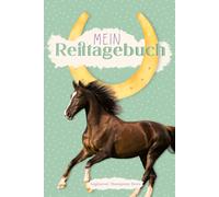 Mein Reittagebuch: Ein Reittagebuch für junge Reiter: Reittagebuch für Kinder I Reiter Tagebuch I Geschenke für Reiterin I Geschenkideen ... Buch I Reitzubehör Mädchen I Pferdetagebuch