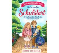Mein sanfter Schulstart: Einfühlsame Mutmachgeschichten für sensible Kinder über Gefühle, Selbstvertrauen und innere Stärke: Mit 10 stärkenden Ritualen für einen sicheren Schulanfang.