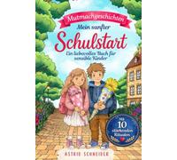 Mein sanfter Schulstart: Einfühlsame Mutmachgeschichten für sensible Kinder über Gefühle, Selbstvertrauen und innere Stärke: Mit 10 stärkenden Ritualen für einen sicheren Schulanfang.