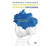 Mein schmerzhaft schones Trotzdem: Leben mit der Depression by Vorsamer New.