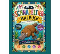 Mein Schnabeltier Malbuch: Ein außergewöhnliches Ausmalbuch rund um eines der faszinierendsten Tiere der Welt: das Schnabeltier. (Mein Malbuch außergewöhnlicher Tiere)