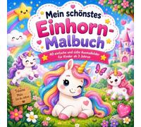 Mein schönstes Einhorn-Malbuch: 40 einfache und süße Ausmalbilder für Kinder ab 3 Jahren (Meine schönsten Malbücher)