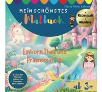 Mein schönstes Einhorn und Fantasy Malbuch mit Rätseln: Einhorn Thea und Prinzessin Tini und ihre Meerjungfrau und Feen Freundinnen