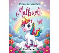 Mein schönstes Malbuch Einhörner: Ein magisches Malabenteuer mit niedlichen und skurrilen Einhörnern für Kinder im Alter von 4-8 Jahren