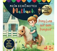 Mein schönstes Pony Malbuch mit Rätseln: Pony Luna und ihre Freunde von Ponyhof und Bauernhof