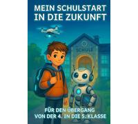 Mein Schulstart in die Zukunft - Für den Übergang von der Grundschule zur weiterführenden Schule: Stärkendes Mitmachbuch für Jungs zum Schulwechsel | ... Robotern & Motivation für die neue Schule