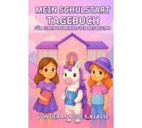 Mein Schulstart-Tagebuch - Für einen zauberhaften Neubeginn: Von der 4. in die 5. Klasse | Ein liebevoll gestaltetes Mitmachbuch mit Einhorn, Fee und Platz für Gedanken, Gefühle und Erinnerungen
