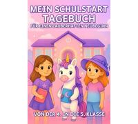Mein Schulstart-Tagebuch - Für einen zauberhaften Neubeginn: Von der 4. in die 5. Klasse | Ein liebevoll gestaltetes Mitmachbuch mit Einhorn, Fee und Platz für Gedanken, Gefühle und Erinnerungen