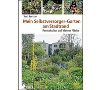 Mein Selbstversorger-Garten am Stadtrand: Perma, Forster.