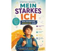Mein Starkes Ich: Dein persönlicher Superhelden-Guide - Jugendratgeber - Selbstvertrauen - Persönlichkeit entwickeln - Motivation zur Zielerreichung - ... für starke Jungs ab 8 Jahren (Ratgeber)