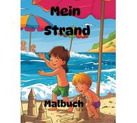 Mein Strand Malbuch: Mein Strand Malbuch, super Erinnerung an einen schönen Urlaub am Strand, mit Sonne, Sand und Meer