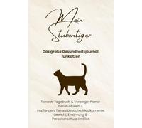 Mein Stubentiger - Das große Gesundheitsjournal für Katzen: Tierarzt-Tagebuch & Vorsorge-Planer zum Ausfüllen - Impfungen, Tierarztbesuche, Medikamente, Gewicht, Ernährung & Parasitenschutz im Blick