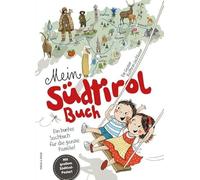 Mein Südtirol Buch: Ein buntes Sachbuch für die ganze Familie!