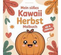 Mein süßes Kawaii Herbst Malbuch: 50 niedliche Herbstmotive zum Ausmalen - fördert spielerisch Kreativität, Feinmotorik und Konzentration
