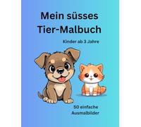 Mein süsses Tier-Malbuch: Kinder ab 3 Jahre