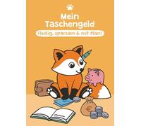 Mein Taschengeld: Fleißig, sparsam & mit Plan!: Der clevere Planer fürs Taschengeld - gemeinsam mit dem Fuchs klug planen, sparen & Ziele erreichen (Fuchs, Waschbär & roter Panda)