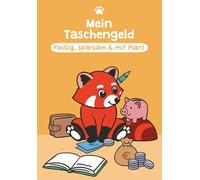 Mein Taschengeld: Fleißig, sparsam & mit Plan!: Der clevere Planer fürs Taschengeld - gemeinsam mit dem roten Panda klug planen, sparen & Ziele erreichen (Fuchs, Waschbär & roter Panda)