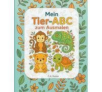 Mein Tier-ABC zum Ausmalen: Lernspaß mit Buchstaben und Tieren - Ausmalbuch für Kinder von 4 bis 9 Jahren zur Förderung von Kreativität, Feinmotorik und Alphabet-Verständnis