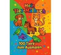 Mein Tier-Malbuch: 100 Tiere zum Ausmalen (Malbücher - Ausmalbilder für Kinder)