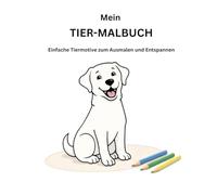 MEIN TIER-MALBUCH: Einfache Tiermotive zum Ausmalen und Entspannen