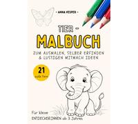Mein Tier-Malbuch zum Mitmachen: Mit Ausmalbildern & Fantasieseiten zum Selberzeichnen - ein kreatives Mitmach-Malbuch für Kinder ab 3 Jahren