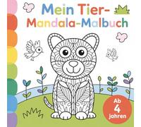 Mein Tier-Mandala-Malbuch ab 4 Jahren - 40 liebevoll gestaltete Tiermotive zur Förderung der Konzentration, Feinmotorik und Kreativität