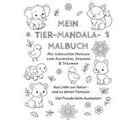Mein Tier Mandala Malbuch: Mit liebevollen Motiven zum Ausmalen , Staunen & Träumen , Aus Liebe zur Natur - und zu deiner Fantasie. Viel Freude beim Ausmalen!